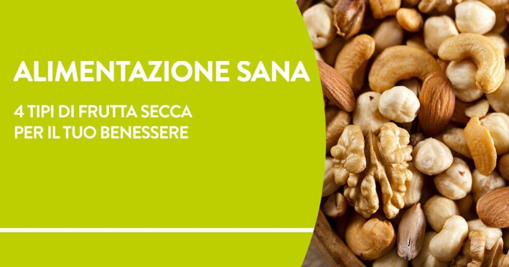 Alimentazione sana: 4 tipi di frutta secca per il tuo benessere ...